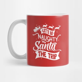 Be Naughty Save Santa The Trip Mug